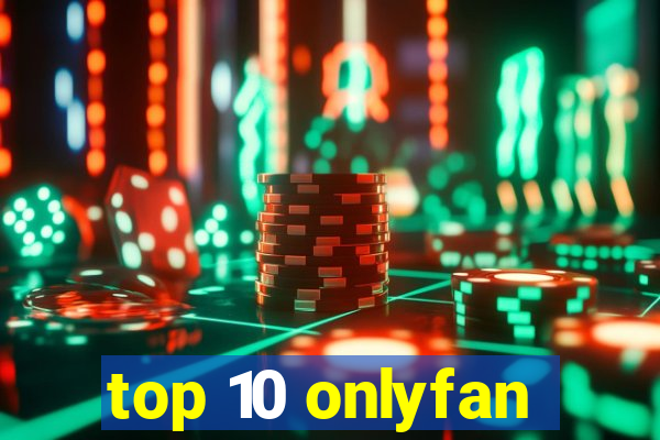 top 10 onlyfan